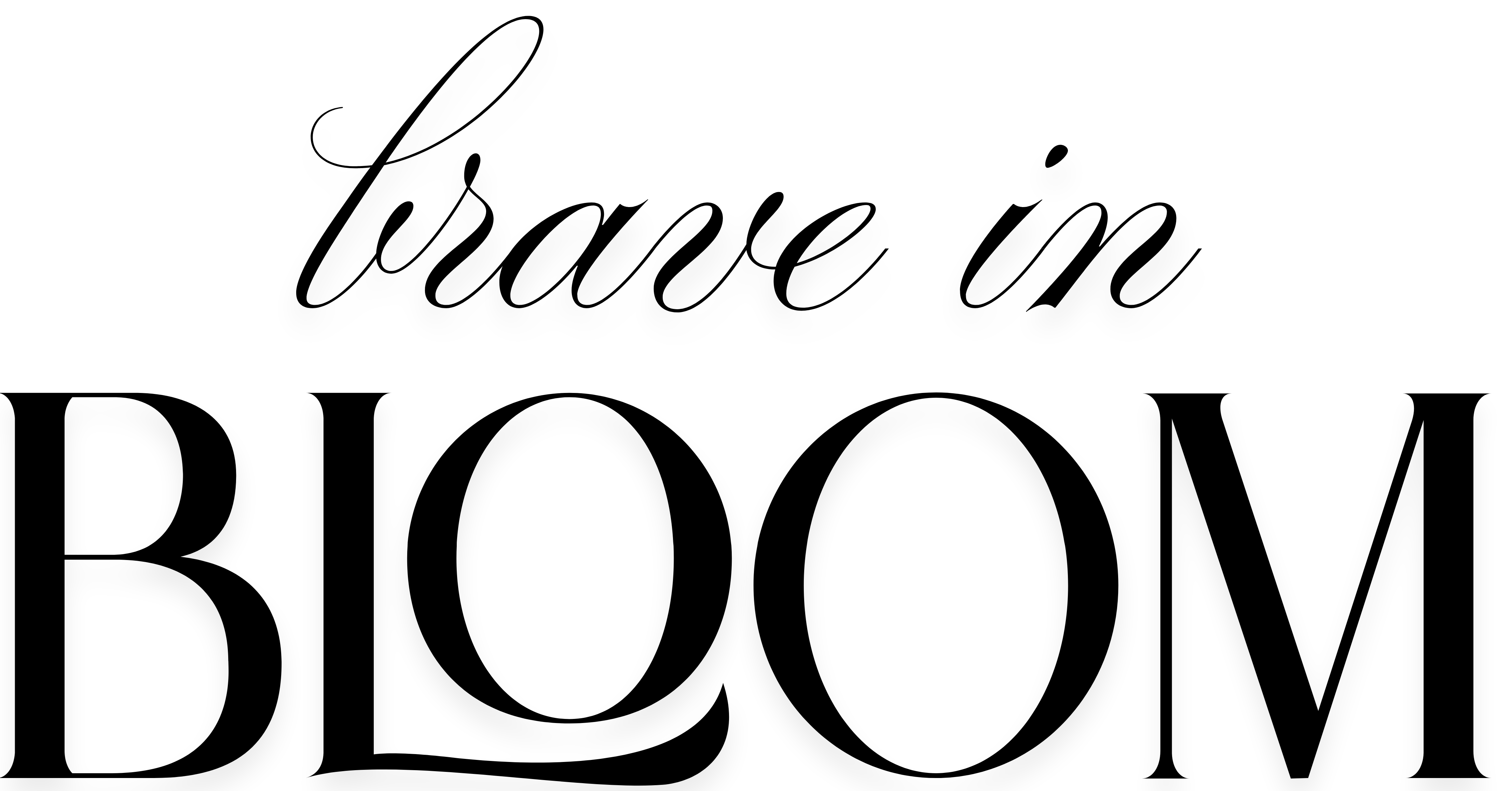 'Brave in' (cursive) and under is 'Bloom' in font Le Jour Serif
